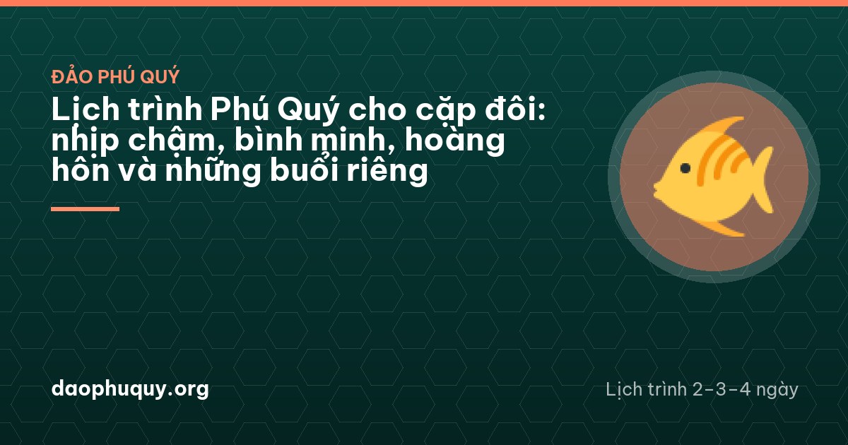 Lịch trình Phú Quý cho cặp đôi: nhịp chậm, bình minh, hoàng hôn và những buổi riêng